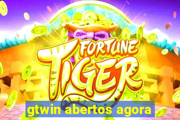 gtwin abertos agora